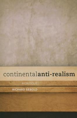 Continental Anti-Realism: A Critique - Richard Sebold - cover