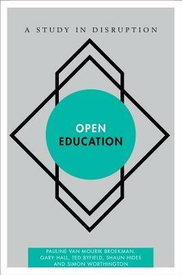 Open Education: A Study in Disruption - Pauline van Mourik Broekman,Gary Hall,Ted Byfield - cover