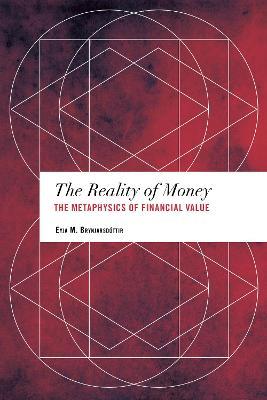 The Reality of Money: The Metaphysics of Financial Value - Eyja M. Brynjarsdottir - cover