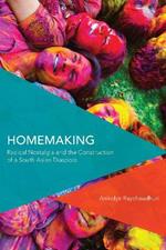 Homemaking: Radical Nostalgia and the Construction of a South Asian Diaspora