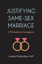 Justifying Same-Sex Marriage: A Philosophical Investigation