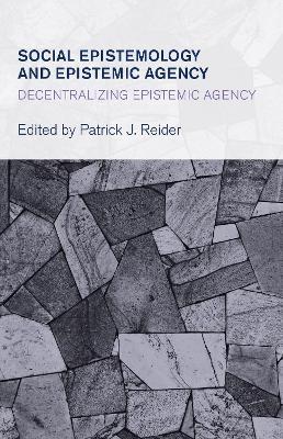 Social Epistemology and Epistemic Agency: Decentralizing Epistemic Agency - cover