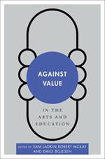 Against Value in the Arts and Education