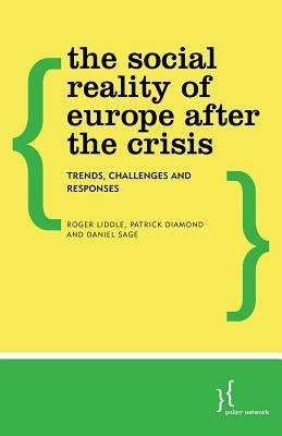 The Social Reality of Europe After the Crisis: Trends, Challenges and Responses - Patrick Diamond,Roger Liddle,Daniel Sage - cover