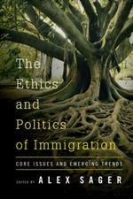 The Ethics and Politics of Immigration: Core Issues and Emerging Trends