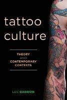 Tattoo Culture: Theory and Contemporary Contexts - Lee Barron - cover