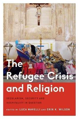 The Refugee Crisis and Religion: Secularism, Security and Hospitality in Question - cover