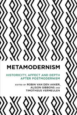 Metamodernism: Historicity, Affect, and Depth after Postmodernism - cover
