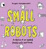 Small Robots: A collection of one hundred (mostly) useful robot friends