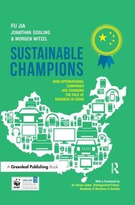 Sustainable Champions: How International Companies are Changing the Face of Business in China - Fu Jia,Jonathan Gosling,Morgen Witzel - cover