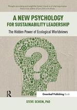 A New Psychology for Sustainability Leadership: The Hidden Power of Ecological Worldviews