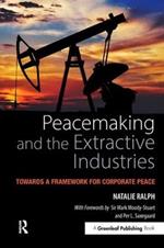 Peacemaking and the Extractive Industries: Towards a Framework for Corporate Peace