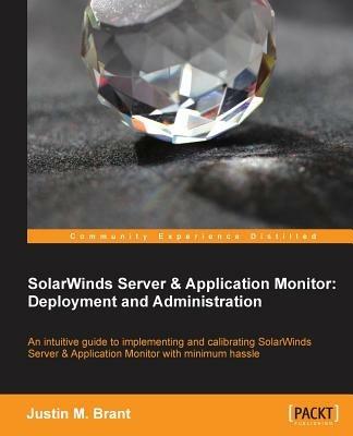 SolarWinds Server & Application Monitor : Deployment and Administration - Justin M. Brant - cover