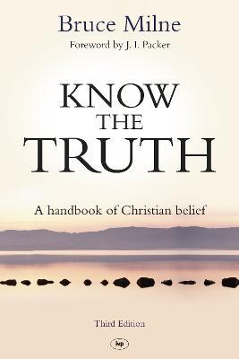 Know the Truth: A Handbook Of Christian Belief - Bruce Milne - cover