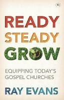 Ready Steady Grow: Equipping Today's Gospel Churches - Ray Evans - cover