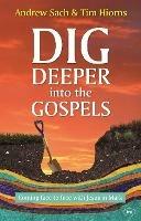 Dig Deeper into the Gospels: Coming Face To Face With Jesus In Mark - Andrew Sach and Tim Hiorns - cover