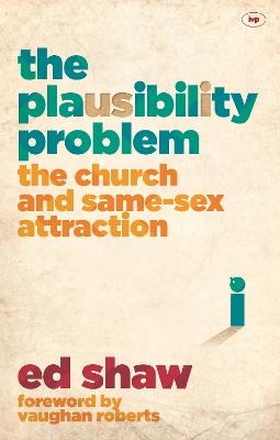 The Plausibility Problem: The Church And Same-Sex Attraction - Ed Shaw - cover