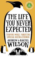 The Life You Never Expected: Thriving While Parenting Special Needs Children