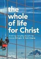 The Whole of Life for Christ: Becoming Everyday Disciples