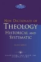 New Dictionary of Theology: Historical and Systematic - Martin Davie, Tim Grass, Stephen R Holmes, John McDowell and T A Noble - cover