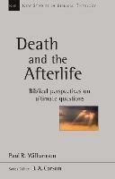 Death and the Afterlife: Biblical Perspectives On Ultimate Questions - Paul R Williamson - cover