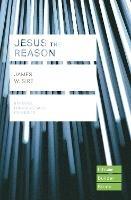 Jesus the Reason (Lifebuilder Study Guides) - James W. Sire - cover