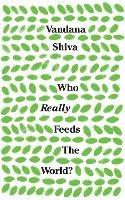 Who Really Feeds the World? - Vandana Shiva - cover