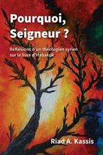 Pourquoi, Seigneur ?: Reflexions d'Un Theologien Syrien Sur Le Livre d'Habakuk