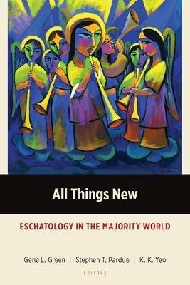 All Things New: Eschatology in the Majority World - cover