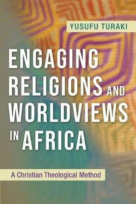 Engaging Religions and Worldviews in Africa: A Christian Theological Method - Yusufu Turaki - cover