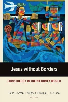 Jesus Without Borders: Christology in the Majority World - Gene L. Green - cover