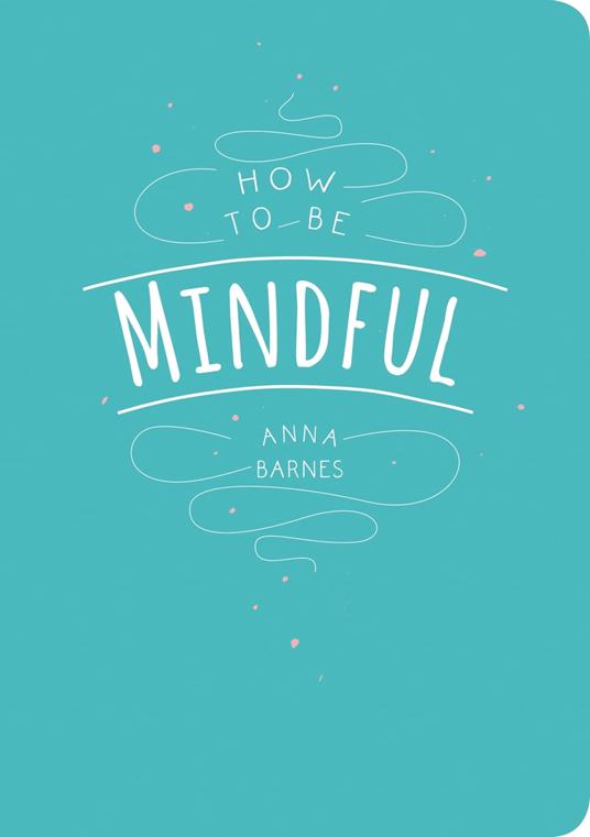 How to Be Mindful