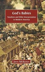 God's Babies: Natalism and Bible Interpretation in Modern America