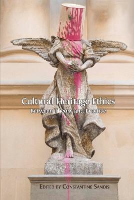 Cultural Heritage Ethics: Between Theory and Practice - cover