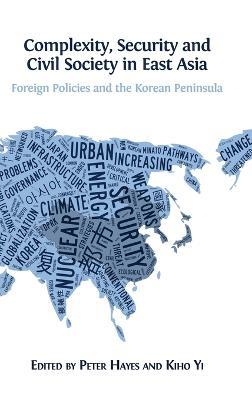 Complexity, Security and Civil Society in East Asia: Foreign Policies and the Korean Peninsula - cover