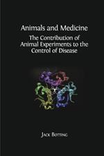 Animals and Medicine: The Contribution of Animal Experiments to the Control of Disease