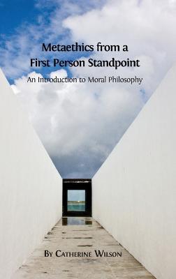 Metaethics from a First Person Standpoint: An Introduction to Moral Philosophy - Catherine Wilson - cover