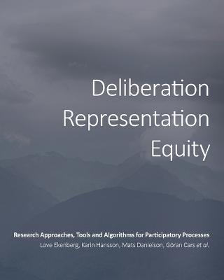 Deliberation, Representation, Equity: Research Approaches, Tools and Algorithms for Participatory Processes - Love Ekenberg,Et Al - cover
