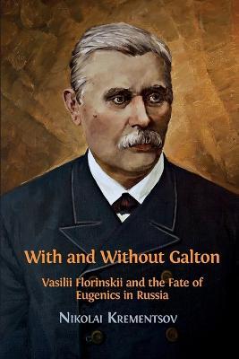 With and Without Galton: Vasilii Florinskii and the Fate of Eugenics in Russia - Krementsov Nikolai - cover