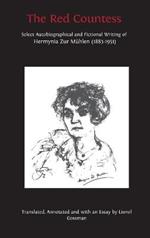 The Red Countess: Select Autobiographical and Fictional Writing of Hermynia Zur Mühlen (1883-1951)