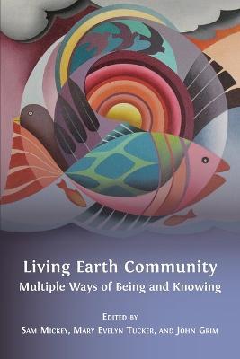 Living Earth Community: Multiple Ways of Being and Knowing - cover