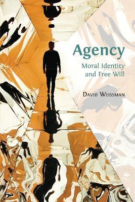 Agency: Moral Identity and Free Will - David Weissman - cover