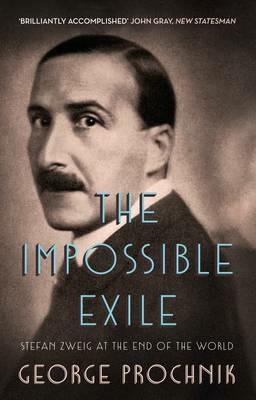 The Impossible Exile: Stefan Zweig at the End of the World - George Prochnik - cover