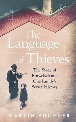 The Language of Thieves: The Story of Rotwelsch and One Family's Secret History - Martin Puchner - cover