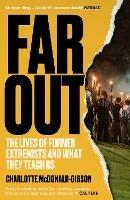 Far Out: The Lives of Former Extremists and What They Teach Us - Charlotte McDonald-Gibson - cover