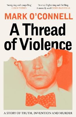 A Thread of Violence: A Story of Truth, Invention, and Murder - Mark O'Connell - cover