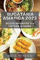 Bucataria Asiatica 2023: Re?ete Autentice din Vietnam ?i China