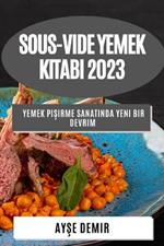 Sous-Vide Yemek Kitabi 2023: Yemek Pisirme Sanatinda Yeni Bir Devrim