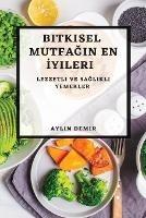 Bitkisel Mutfagin En Iyileri: Lezzetli ve Saglikli Yemekler - Aylin Demir - cover