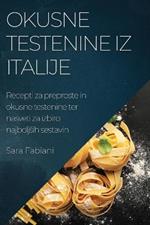 Okusne testenine iz Italije: Recepti za preproste in okusne testenine ter nasveti za izbiro najboljsih sestavin